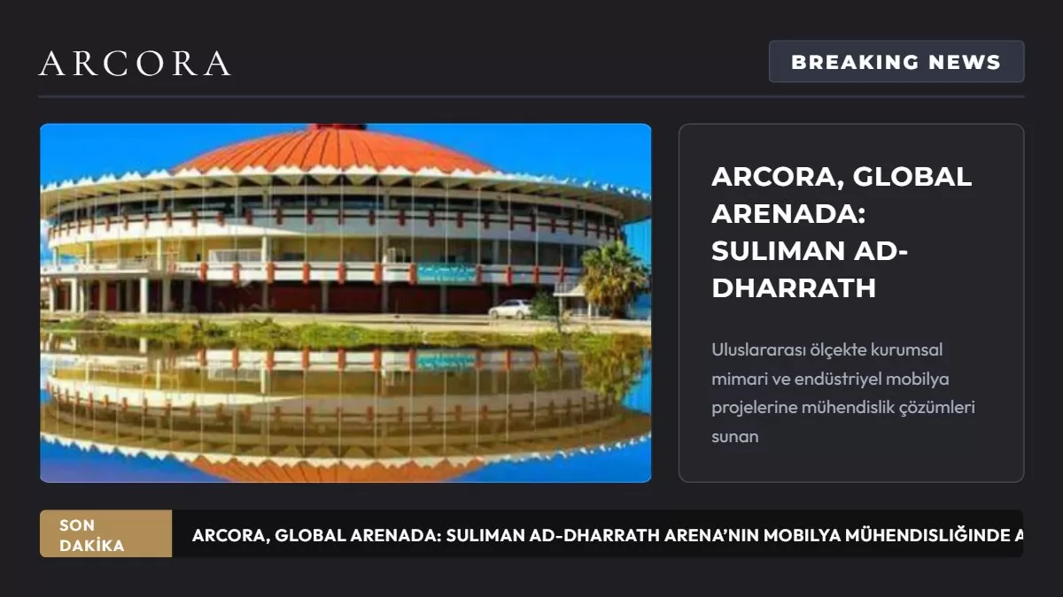 Arcora, Global Arenada: Suliman Ad-Dharrath Arena’nın Mobilya Mühendisliğinde Arcora İmzası
