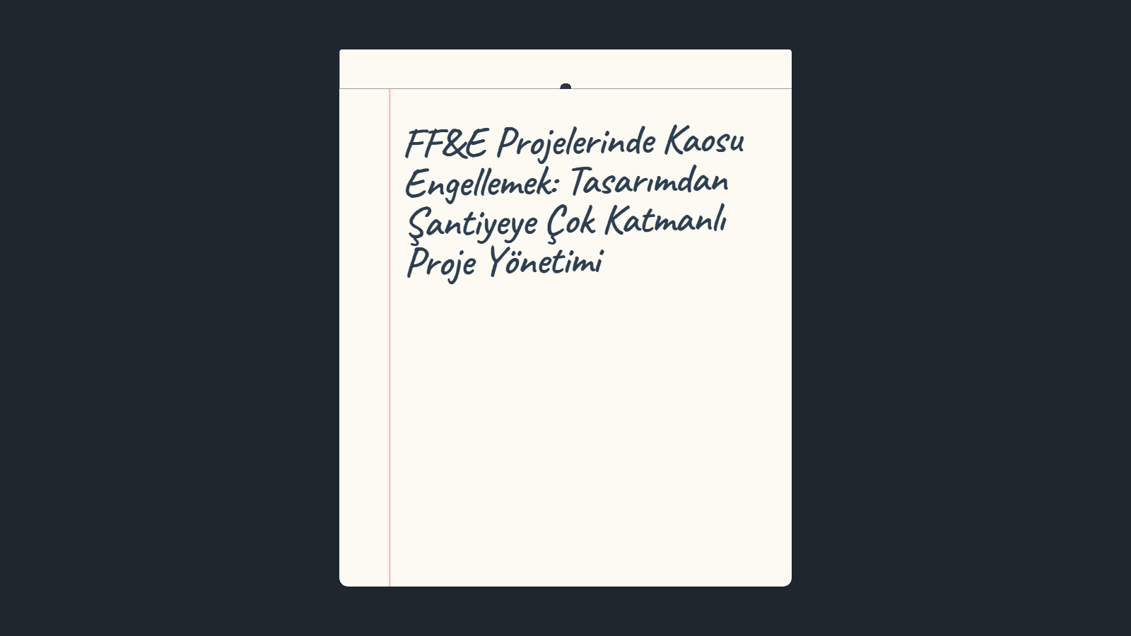 FF&E Projelerinde Kaosu Engellemek: Tasarımdan Şantiyeye Çok Katmanlı Proje Yönetimi