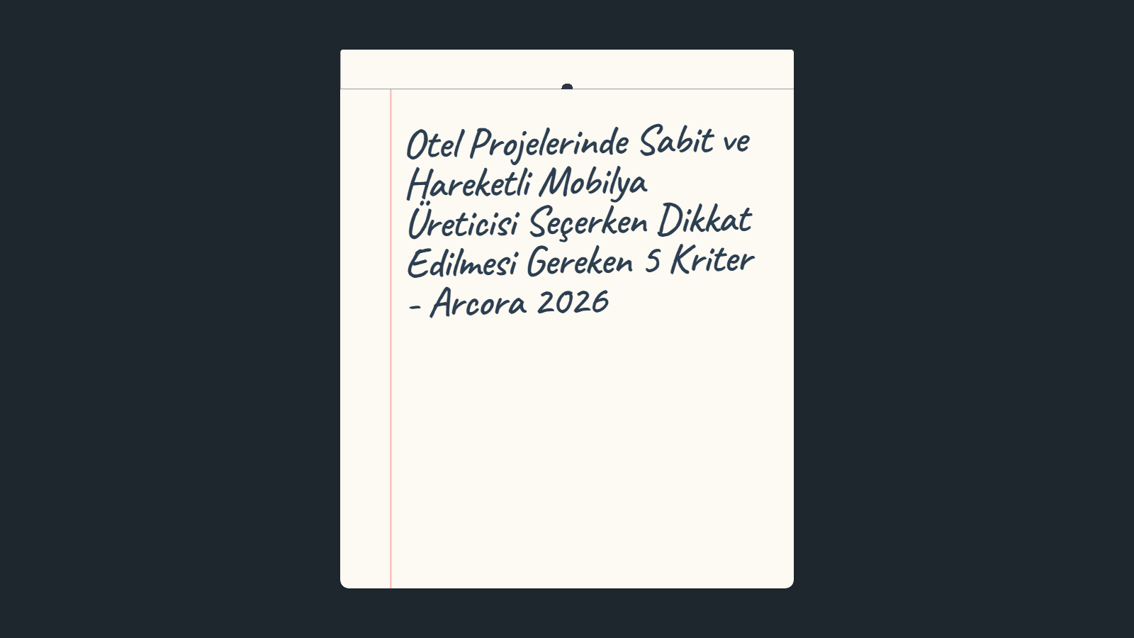 Otel Projelerinde Sabit ve Hareketli Mobilya Üreticisi Seçerken Dikkat Edilmesi Gereken 5 Kriter - Arcora 2026