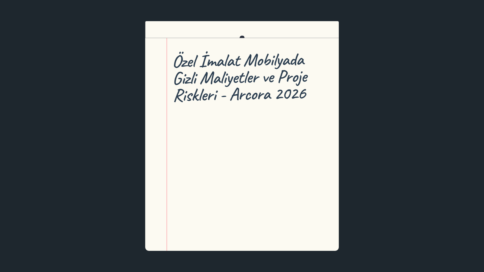 Özel İmalat Mobilyada Gizli Maliyetler ve Proje Riskleri - Arcora 2026
