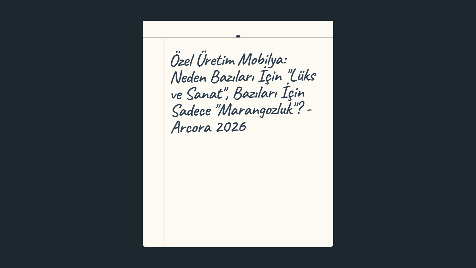 Özel Üretim Mobilya: Neden Bazıları İçin "Lüks ve Sanat", Bazıları İçin Sadece "Marangozluk"? - Arcora 2026