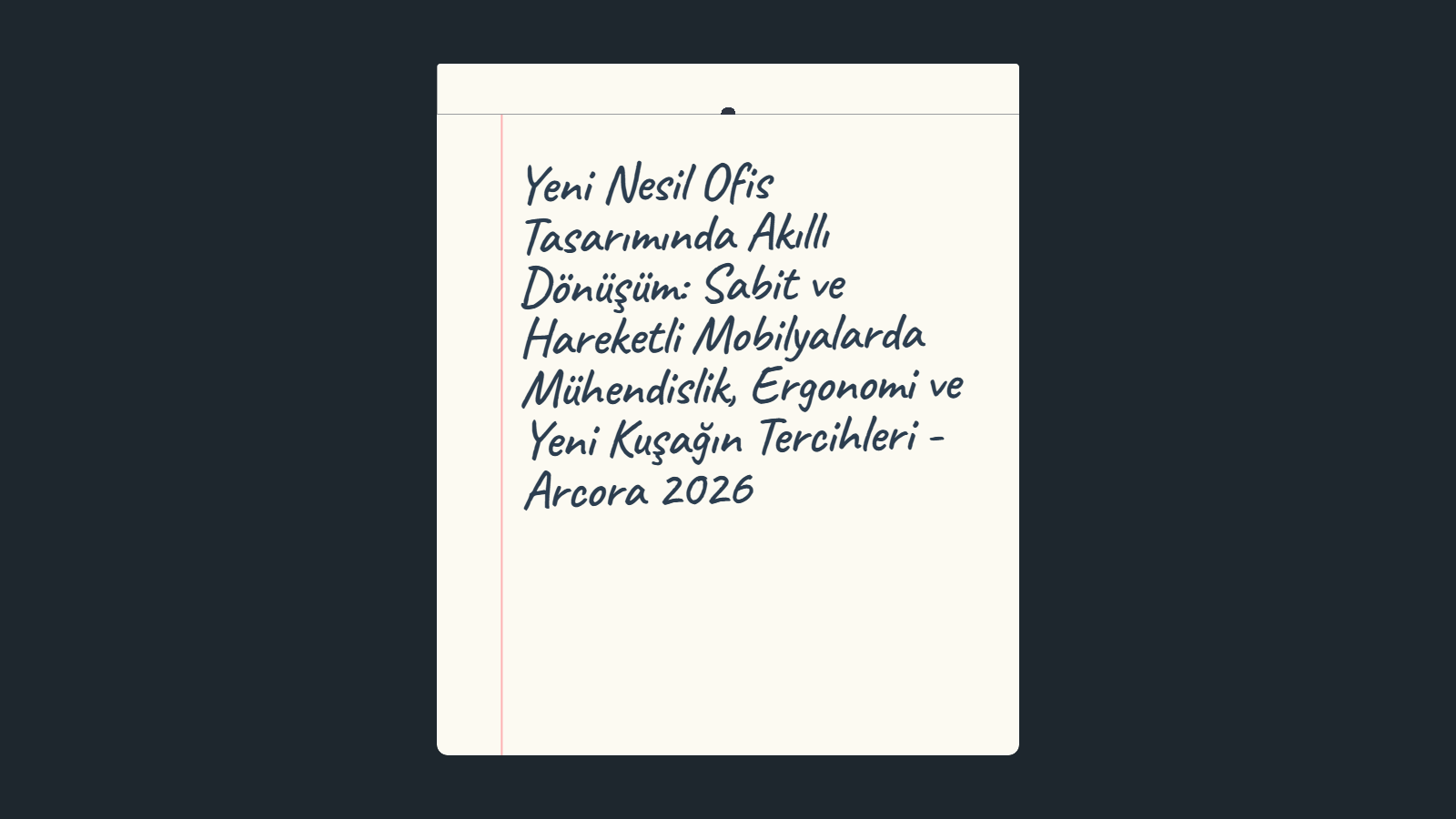 Yeni Nesil Ofis Tasarımında Akıllı Dönüşüm: Sabit ve Hareketli Mobilyalarda Mühendislik, Ergonomi ve Yeni Kuşağın Tercihleri - Arcora 2026