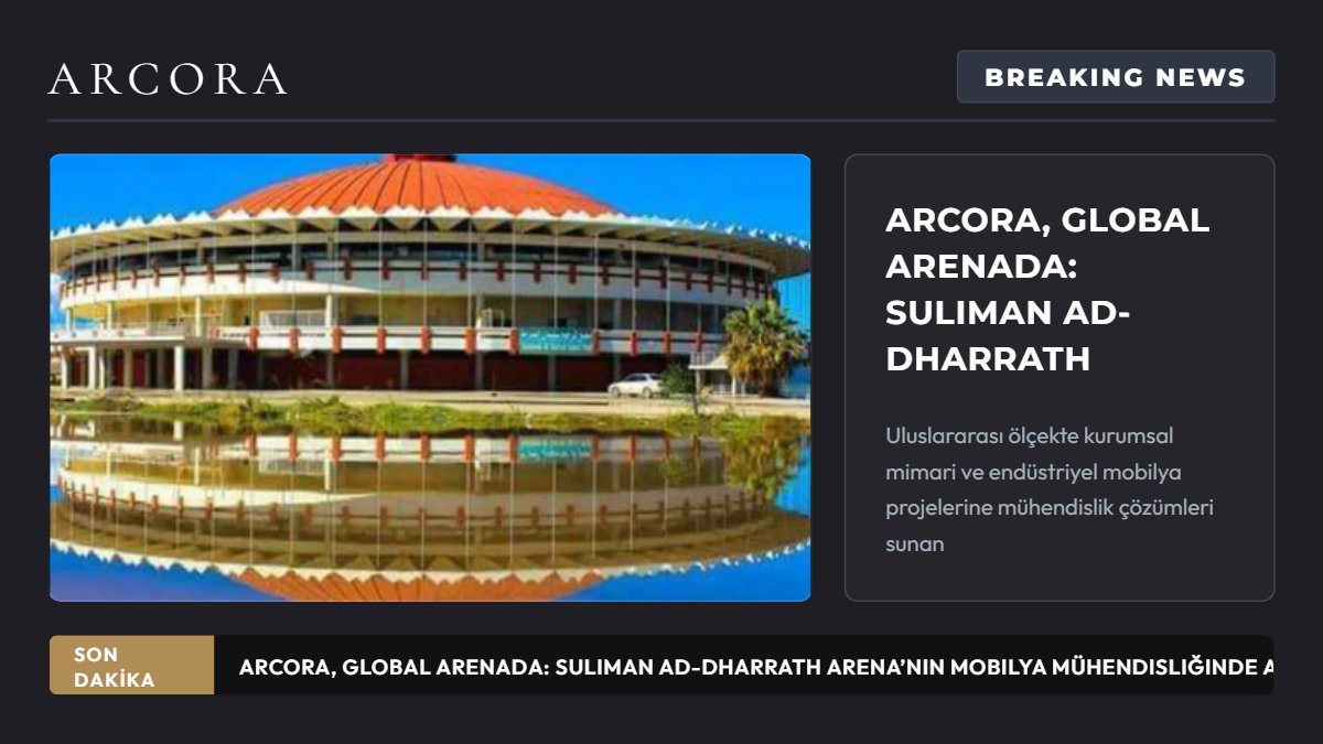 Arcora, Global Arenada: Suliman Ad-Dharrath Arena’nın Mobilya Mühendisliğinde Arcora İmzası
